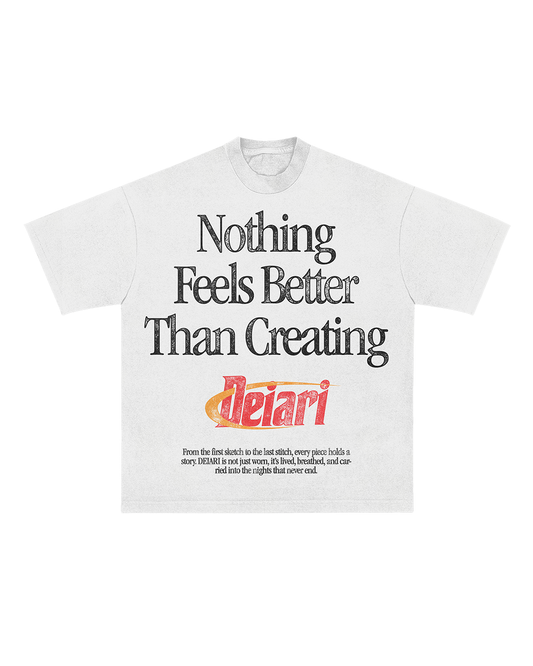 "Nothing Feels Better Than Creating" T-Shirt
